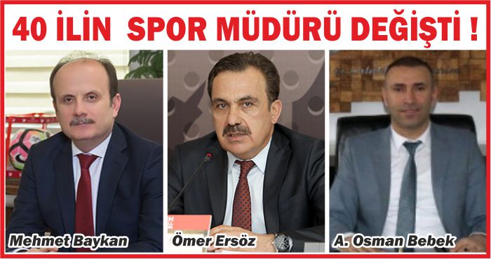 40 İLİN  SPOR MÜDÜRÜ DEĞİŞTİ !