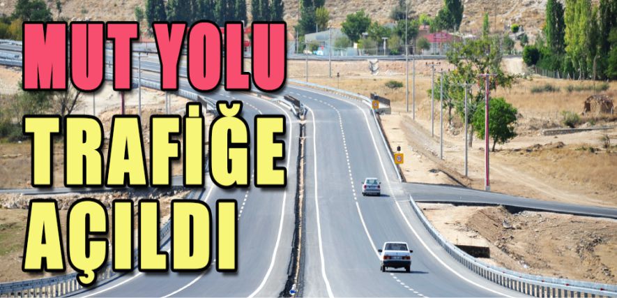 MUT YOLU TRAFİĞE AÇILDI