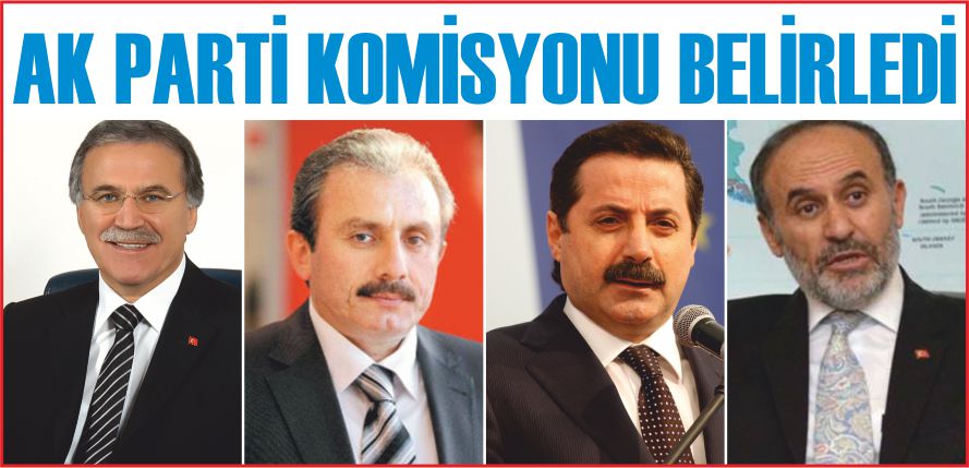 AK PARTİ KOMİSYONU BELİRLEDİ