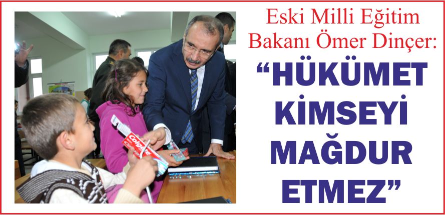 “HÜKÜMET KİMSEYİ MAĞDUR ETMEZ”