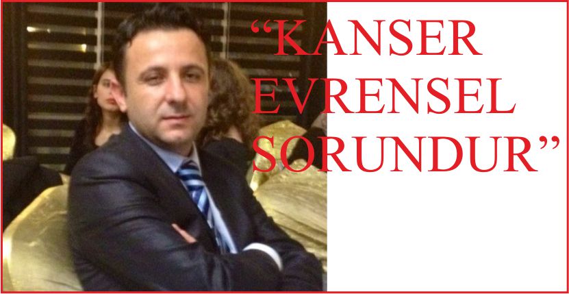 “KANSER EVRENSEL SORUNDUR”