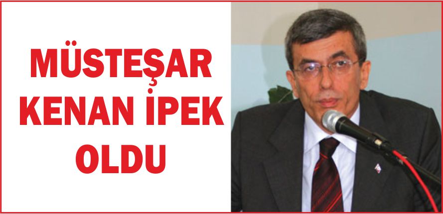 MÜSTEŞAR KENAN İPEK OLDU