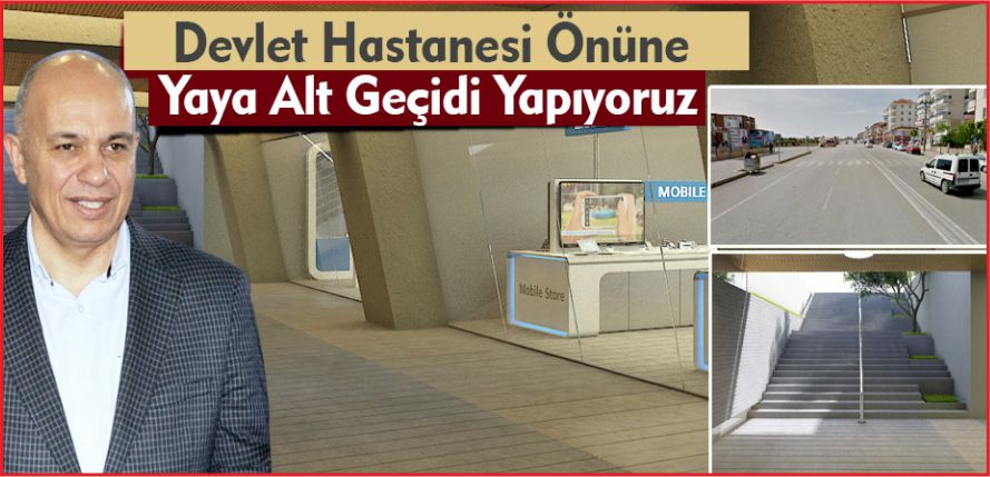 BELEDİYEDEN DEVLET HASTANESİ ÖNÜNE YAYA ALT GEÇİDİ
