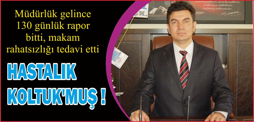 HASTALIK KOLTUK’MUŞ !