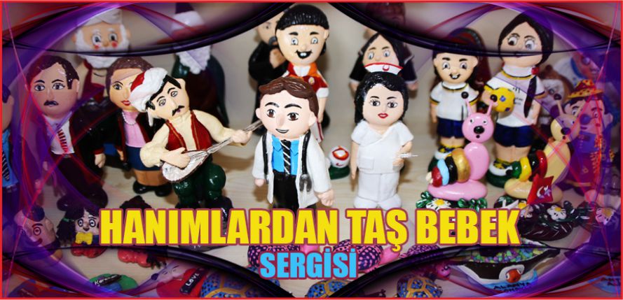 HANIMLARDAN TAŞ BEBEK SERGİSİ