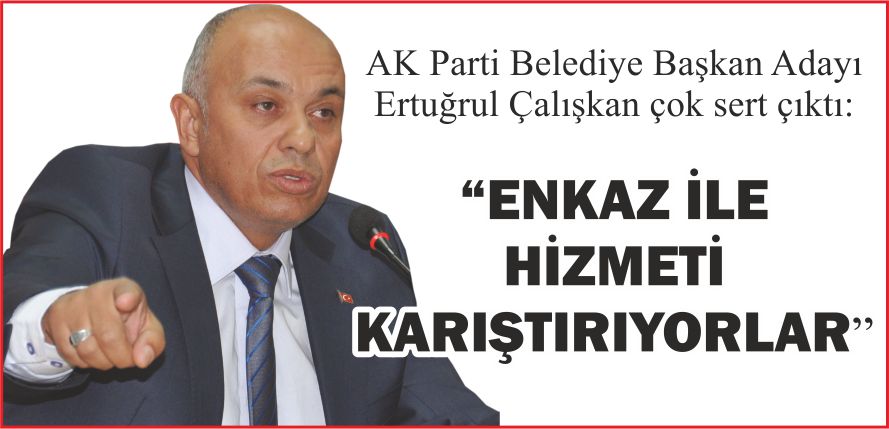 “ENKAZ İLE HİZMETİ KARIŞTIRIYORLAR”