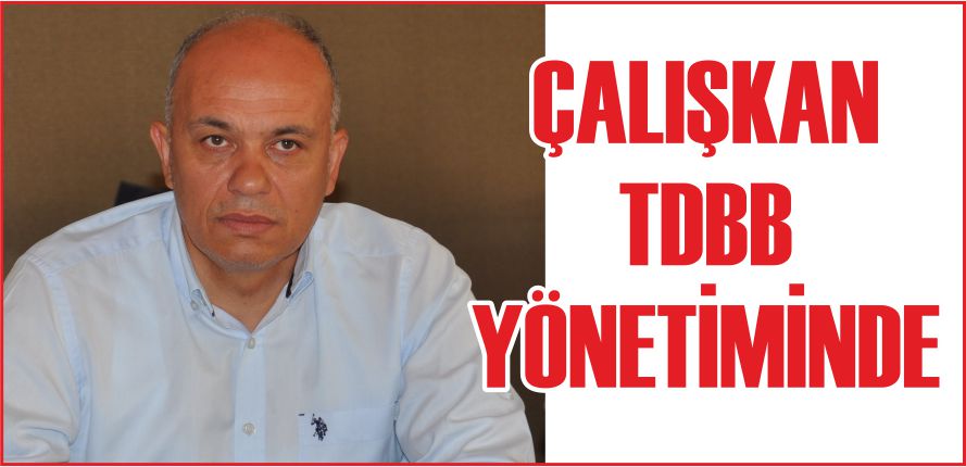 ÇALIŞKAN TDBB YÖNETİMİNDE