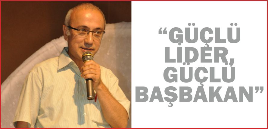 “GÜÇLÜ LİDER, GÜÇLÜ BAŞBAKAN”
