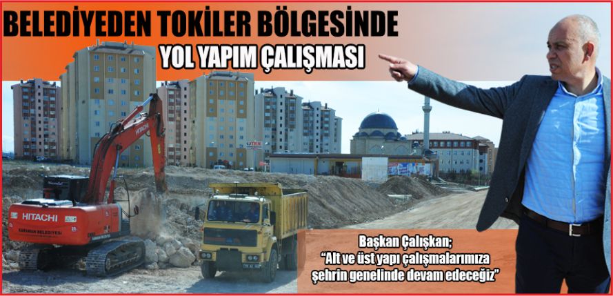 BELEDİYEDEN TOKİLER BÖLGESİNDE YOL YAPIM ÇALIŞMASI