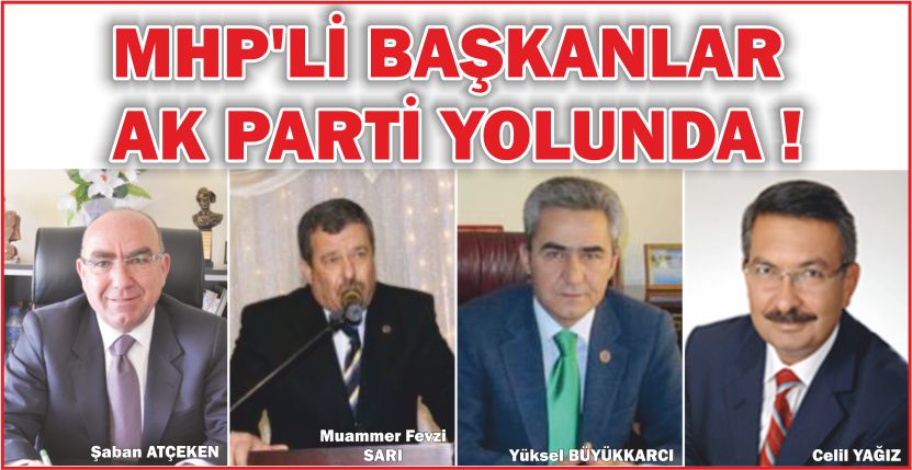 MHP’Lİ BAŞKANLAR AK PARTİ YOLUNDA !