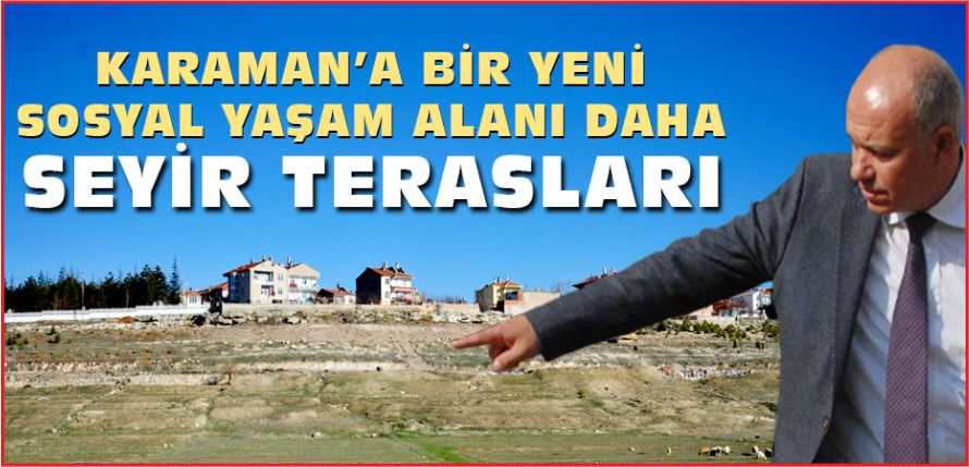 KARAMAN BELEDİYESİ SEYİR TERASLARI YAPIYOR