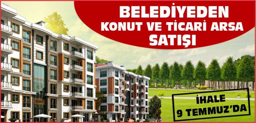 BELEDİYE’DEN  KONUT VE TİCARİ ARSA SATIŞI