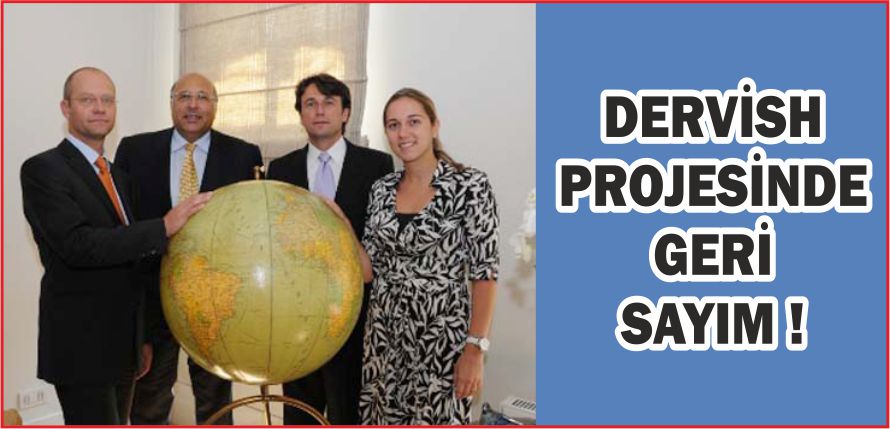 DERVİSH PROJESİNDE GERİ SAYIM !