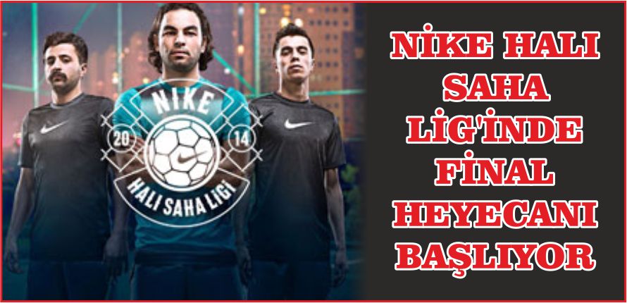 NİKE HALI SAHA LİG'İNDE FİNAL HEYECANI BAŞLIYOR