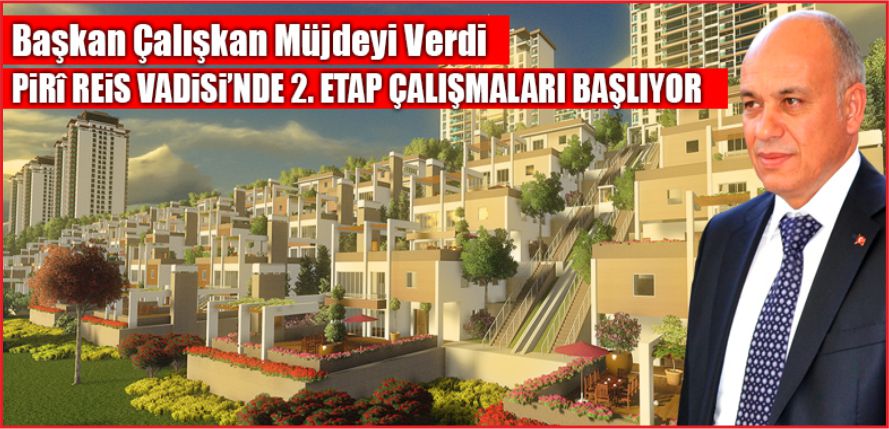"PİRİ REİS VADİSİ'NDE 2. ETAP ÇALIŞMALARINA BAŞLIYORUZ"