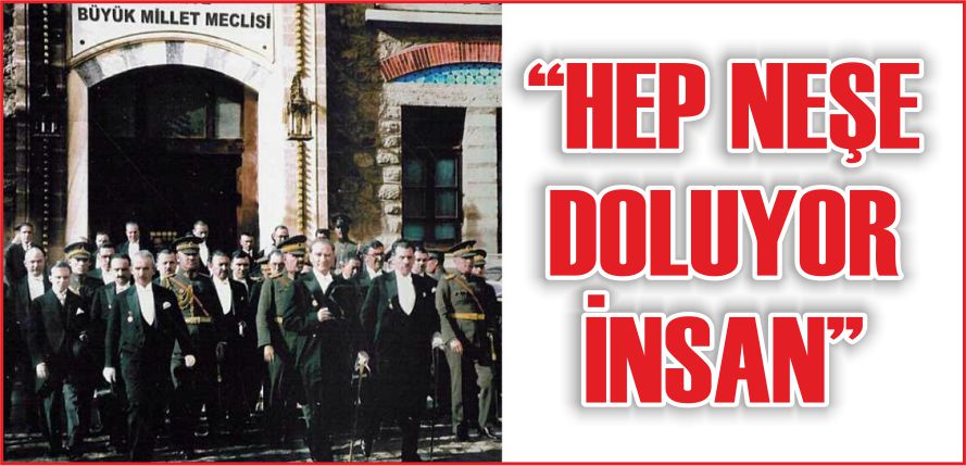 “HEP NEŞE DOLUYOR İNSAN”