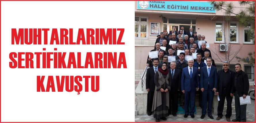 MUHTARLARIMIZ SERTİFİKALARINA KAVUŞTU