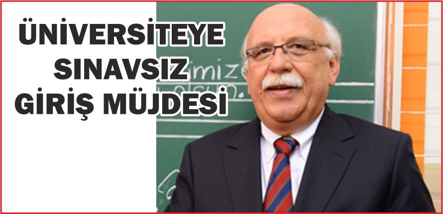ÜNİVERSİTEYE SINAVSIZ GİRİŞ MÜJDESİ