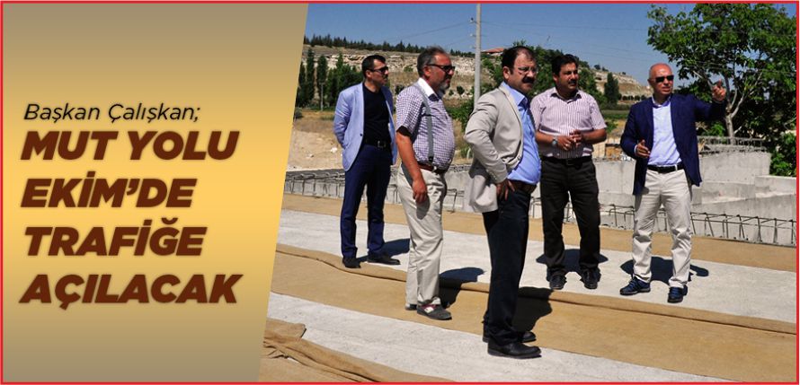 MUT YOLU EKİM’DE TRAFİĞE AÇILACAK