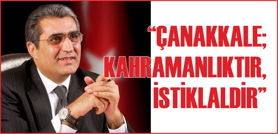 “ÇANAKKALE; KAHRAMANLIKTIR, İSTİKLALDİR”