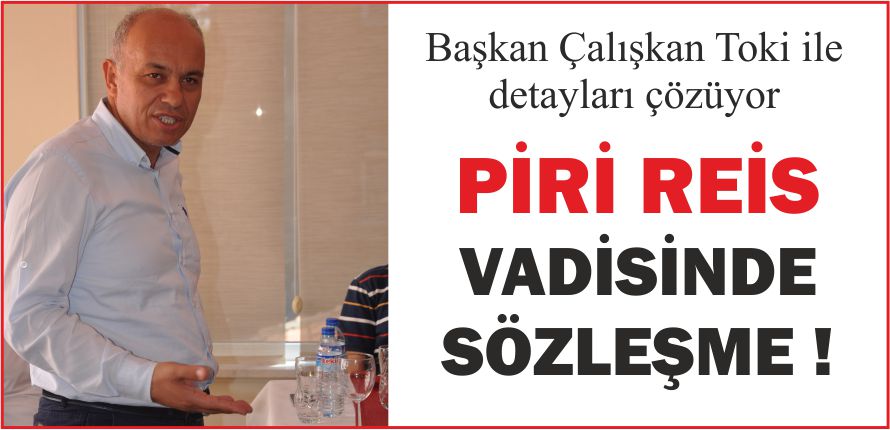 PİRİ REİS VADİSİNDE SÖZLEŞME !