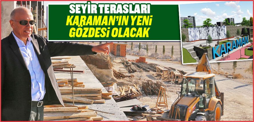 “SEYİR TERASLARI KARAMAN’IN GÖZDE MEKÂNLARINDAN OLACAK”