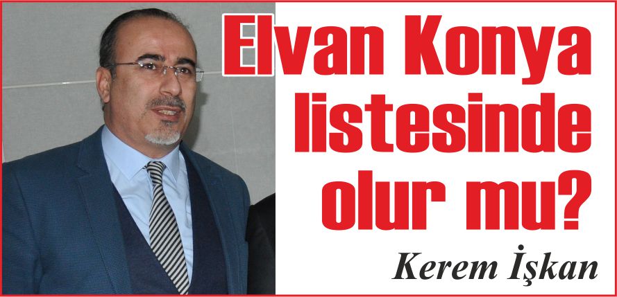 ELVAN KONYA LİSTESİNDE OLUR MU?