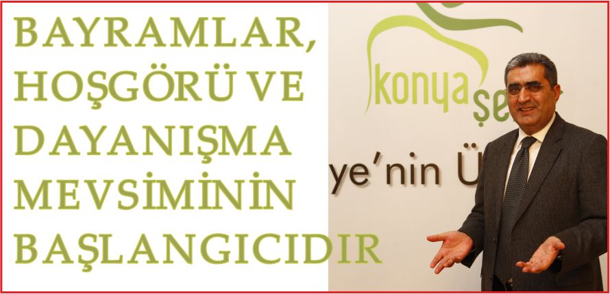 BAYRAMLAR, HOŞGÖRÜ VE DAYANIŞMA MEVSİMİNİN BAŞLANGICIDIR