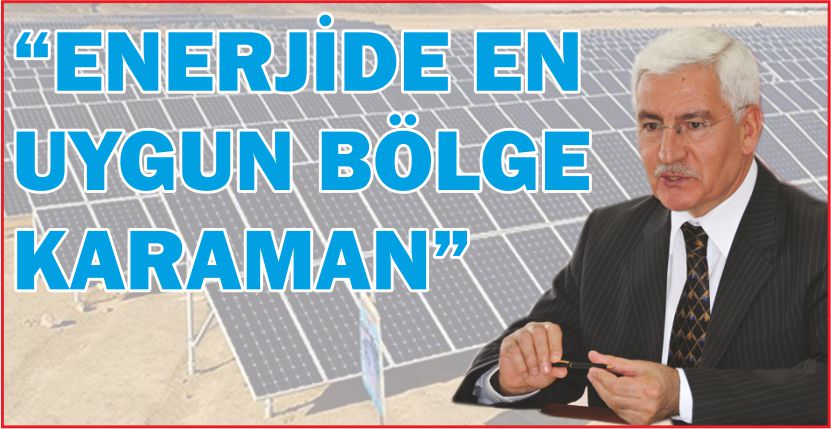 “ENERJİDE EN UYGUN BÖLGE KARAMAN”