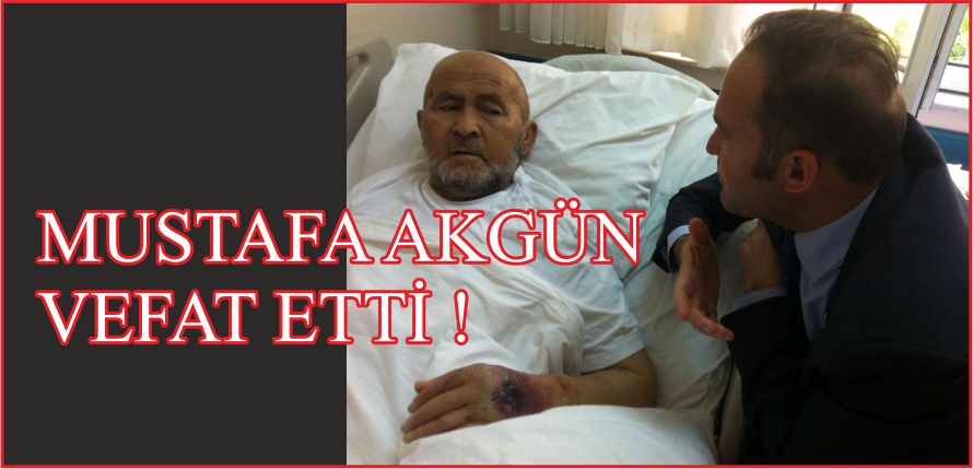 MUSTAFA AKGÜN VEFAT ETTİ !
