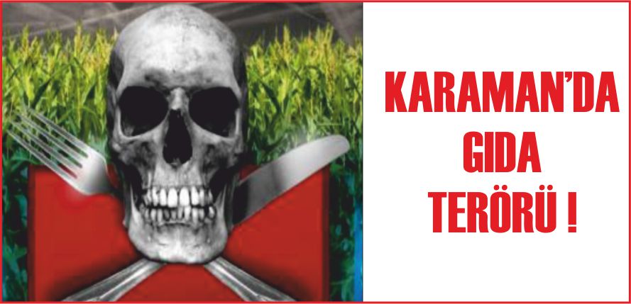 KARAMAN’DA GIDA TERÖRÜ !