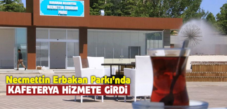 NECMETTİN ERBAKAN PARKI’NDA KAFETERYA HİZMETE GİRDİ