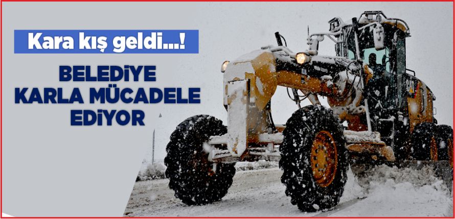 BELEDİYE KARLA MÜCADELE EDİYOR