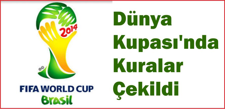 DÜNYA KUPASI\&#039;NDA KURALAR ÇEKİLDİ
