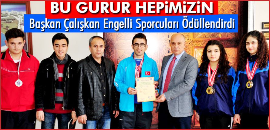BAŞKAN ÇALIŞKAN ENGELLİ SPORCULARI ÖDÜLLENDİRDİ