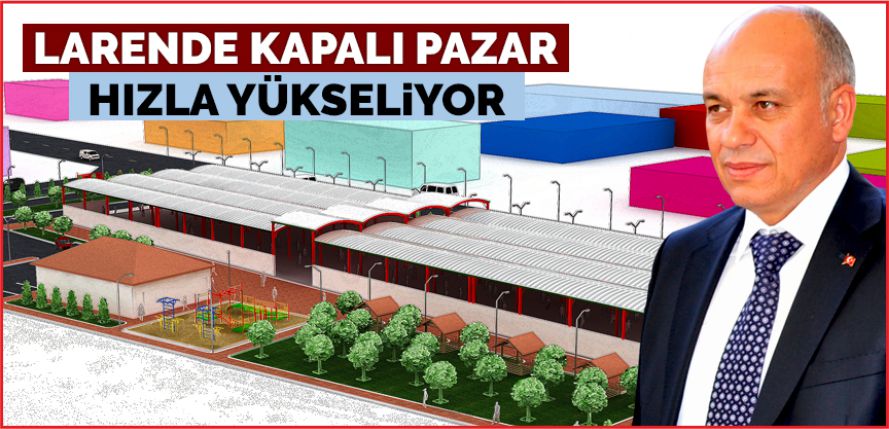 LARENDE KAPALI PAZARI HIZLA YÜKSELİYOR