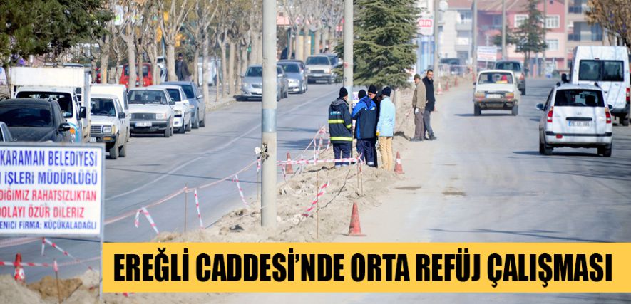 EREĞLİ CADDESİ’NDE ORTA REFÜJ ÇALIŞMASI