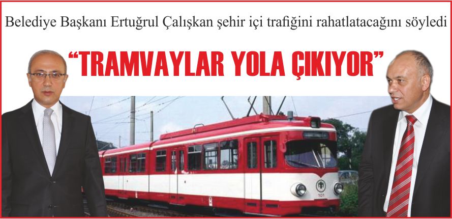 “TRAMVAYLAR YOLA ÇIKIYOR”