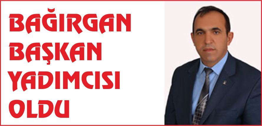 BAĞIRGAN BAŞKAN YADIMCISI OLDU