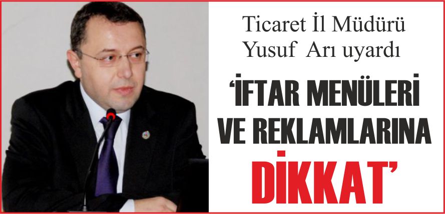 ‘İFTAR MENÜLERİ VE REKLAMLARINA DİKKAT’
