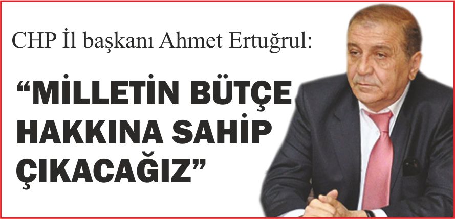 “MİLLETİN BÜTÇE HAKKINA SAHİP ÇIKACAĞIZ”