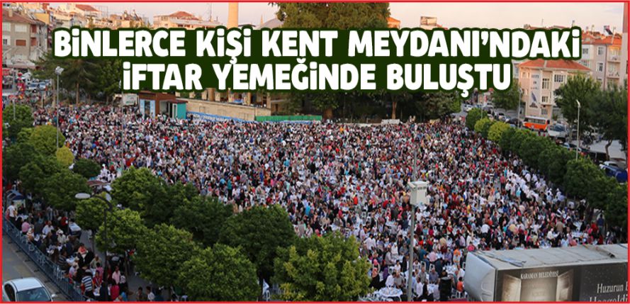 İFTAR YEMEĞİNDE BULUŞTU