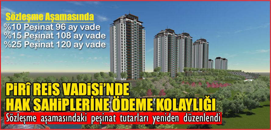 PİRİ REİS VADİSİ’NDE HAK SAHİPLERİNE ÖDEME KOLAYLIĞI