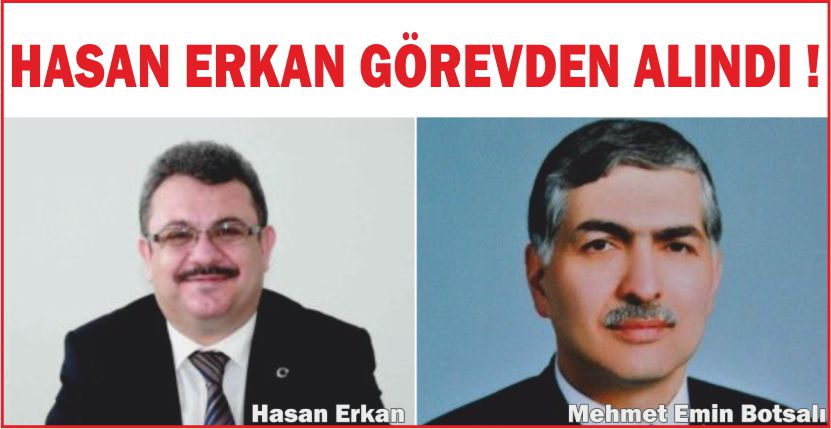 HASAN ERKAN GÖREVDEN ALINDI !