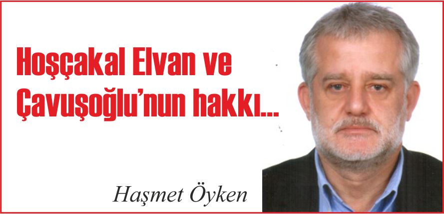 HOŞÇAKAL ELVAN VE ÇAVUŞOĞLU’NUN HAKKI…