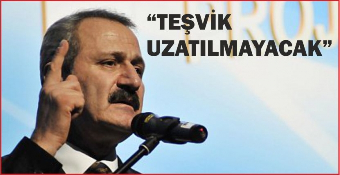 \&quot;TEŞVİK UZATILMAYACAK\&quot;