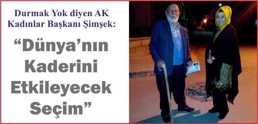 “DÜNYA’NIN KADERİNİ ETKİLEYECEK SEÇİM”