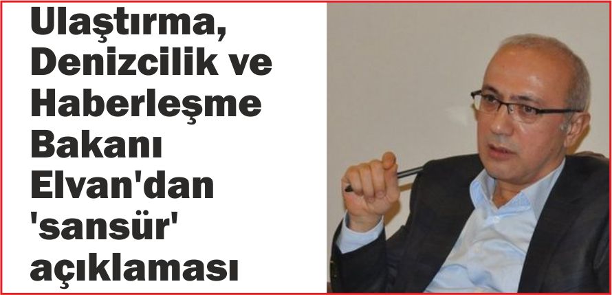 “SANSÜR UYGULAMASI SÖZ KONUSU DEĞİL”