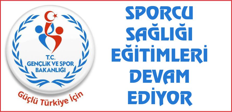 SPORCU SAĞLIĞI EĞİTİMLERİ DEVAM EDİYOR
