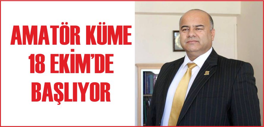 AMATÖR KÜME 18 EKİM’DE BAŞLIYOR